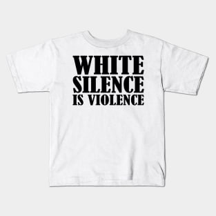 White Silence Is Violence Kids T-Shirt